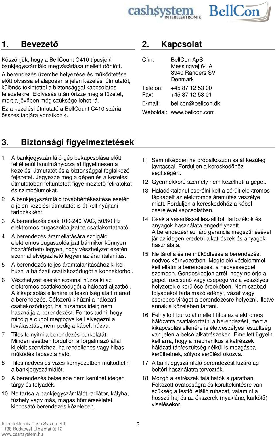 Elolvasás után őrizze meg a füzetet, mert a jövőben még szüksége lehet rá. Ez a kezelési útmutató a BellCount C410 széria összes tagjára vonatkozik. 2.