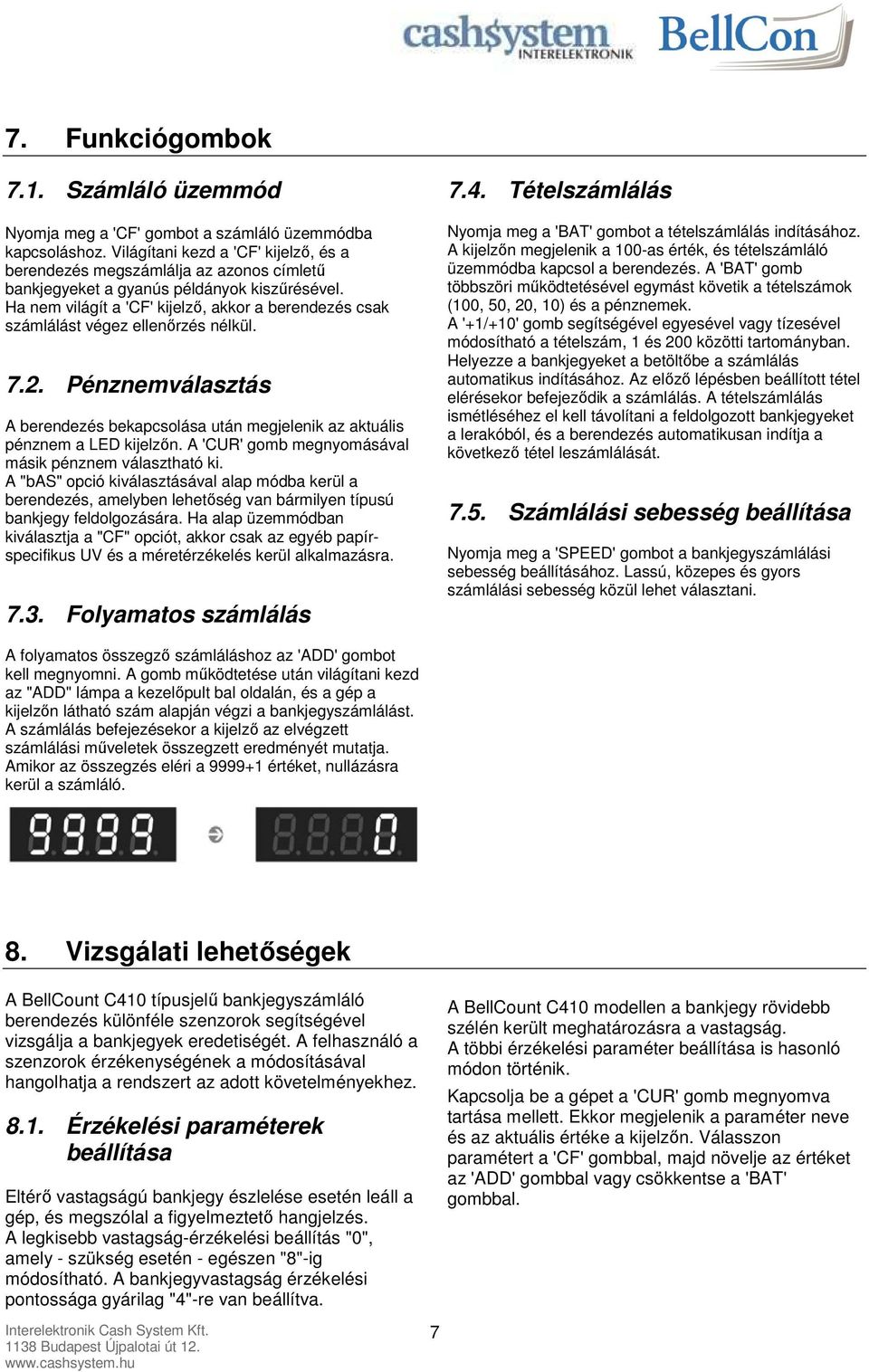 Ha nem világít a 'CF' kijelző, akkor a berendezés csak számlálást végez ellenőrzés nélkül. 7.2. Pénznemválasztás A berendezés bekapcsolása után megjelenik az aktuális pénznem a LED kijelzőn.