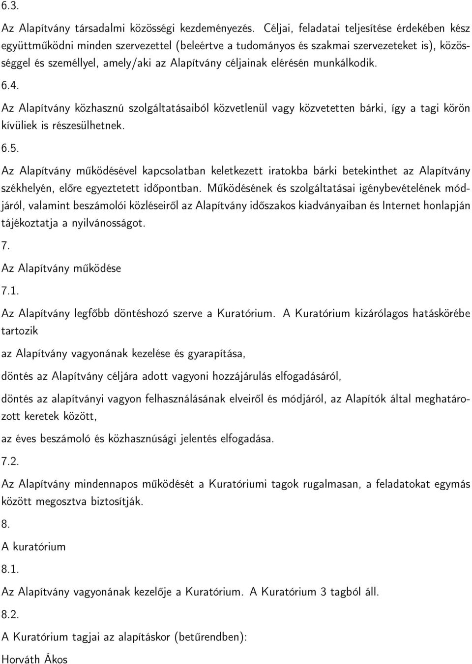 elérésén munkálkodik. 6.4. Az Alapítvány közhasznú szolgáltatásaiból közvetlenül vagy közvetetten bárki, így a tagi körön kívüliek is részesülhetnek. 6.5.