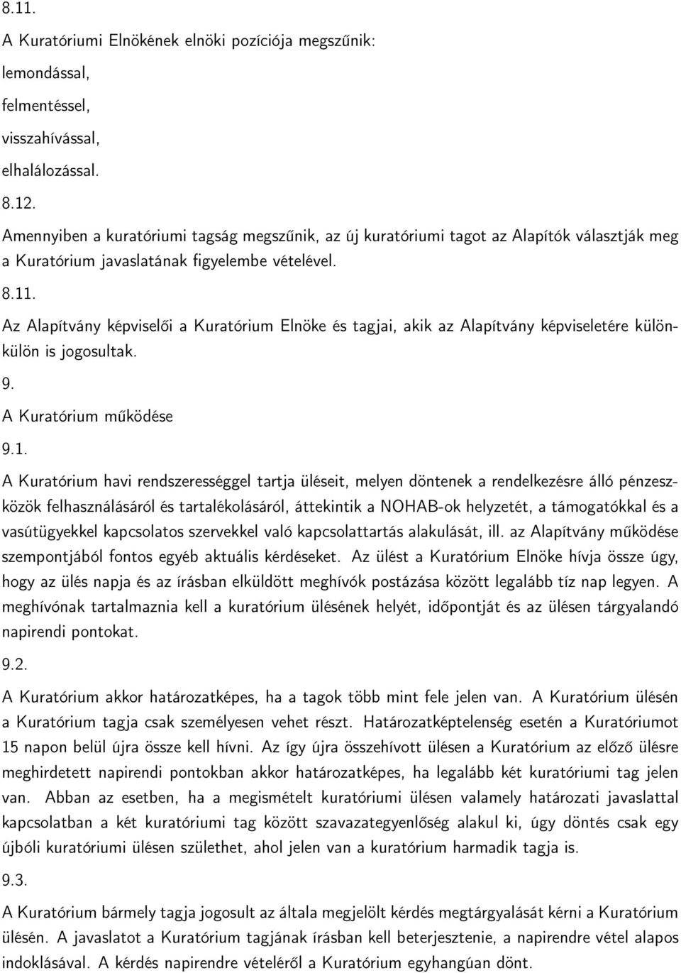 Az Alapítvány képviselői a Kuratórium Elnöke és tagjai, akik az Alapítvány képviseletére különkülön is jogosultak. 9. A Kuratórium működése 9.1.