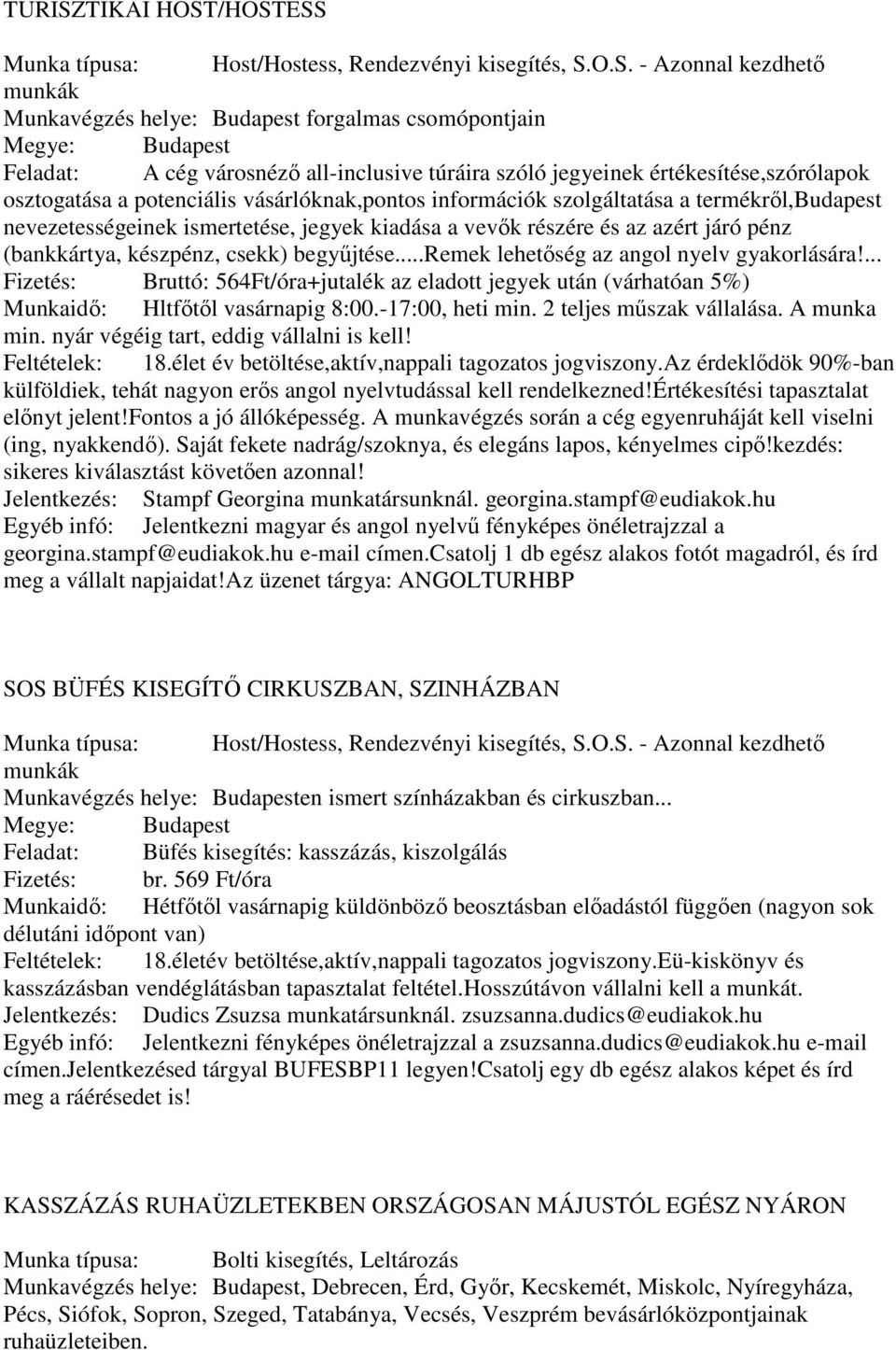 /HOSTESS Munka típusa: Host/Hostess, Rendezvényi kisegítés, S.O.S. - Azonnal kezdhető munkák Munkavégzés helye: Budapest forgalmas csomópontjain Feladat: A cég városnéző all-inclusive túráira szóló