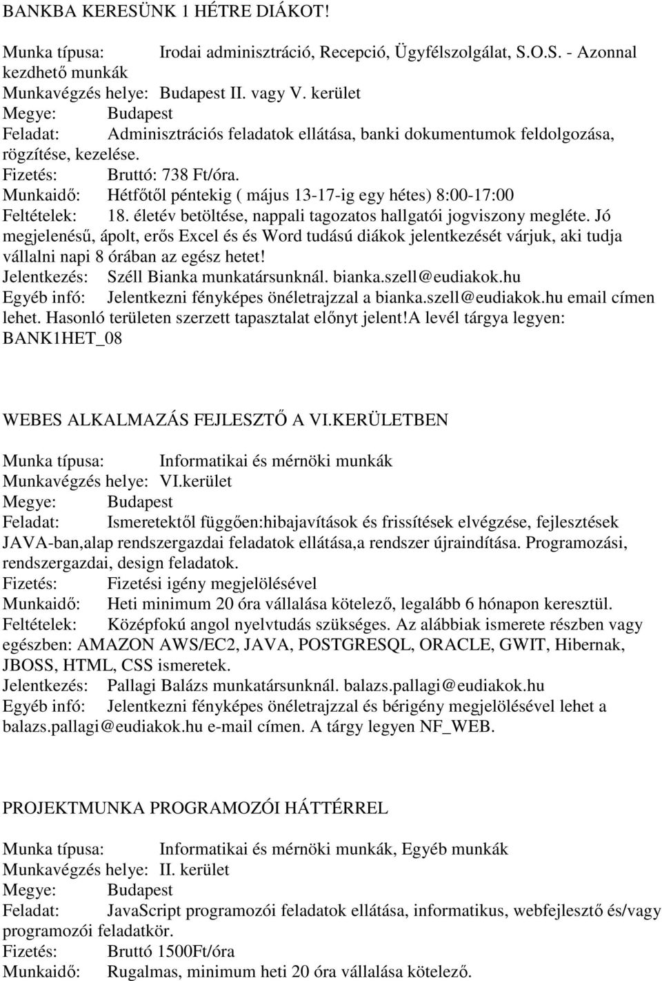 Munkaidő: Hétfőtől péntekig ( május 13-17-ig egy hétes) 8:00-17:00 Feltételek: 18. életév betöltése, nappali tagozatos hallgatói jogviszony megléte.