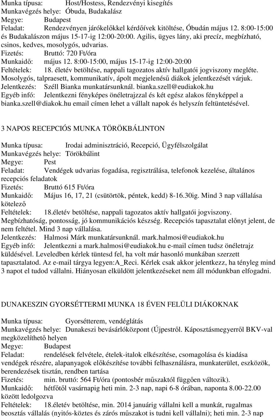 8:00-15:00, május 15-17-ig 12:00-20:00 Feltételek: 18. életév betöltése, nappali tagozatos aktív hallgatói jogviszony megléte.