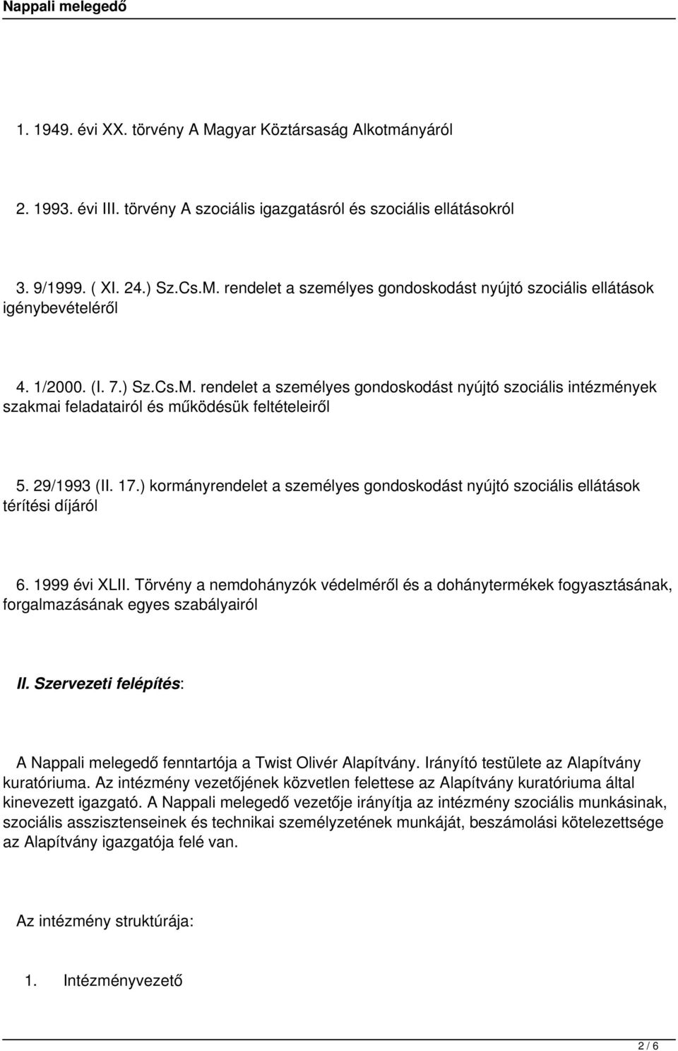 ) kormányrendelet a személyes gondoskodást nyújtó szociális ellátások térítési díjáról 6. 1999 évi XLII.