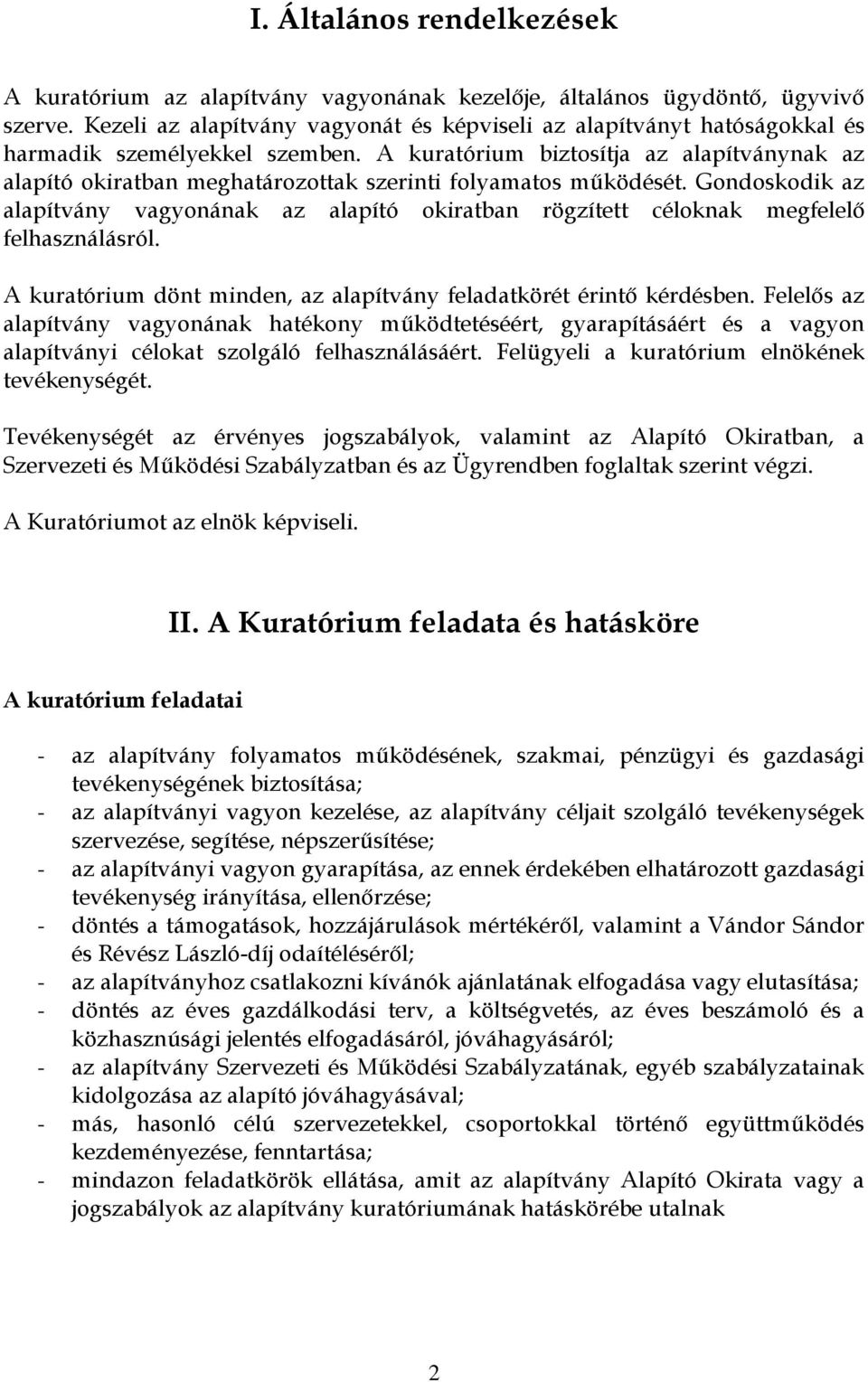 A kuratórium biztosítja az alapítványnak az alapító okiratban meghatározottak szerinti folyamatos működését.