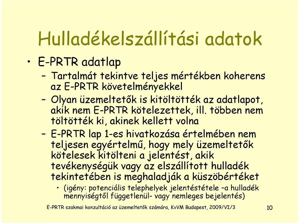 többen nem töltötték ki, akinek kellett volna E-PRTR lap 1-es hivatkozása értelmében nem teljesen egyértelmű, hogy mely üzemeltetők kötelesek kitölteni a