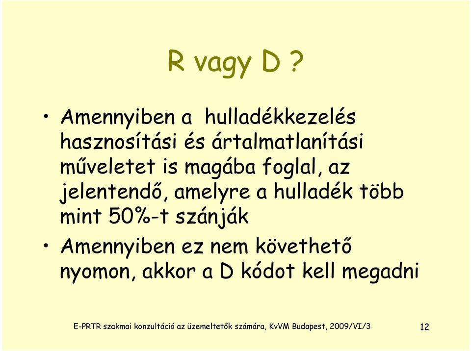műveletet is magába foglal, az jelentendő, amelyre a hulladék több mint