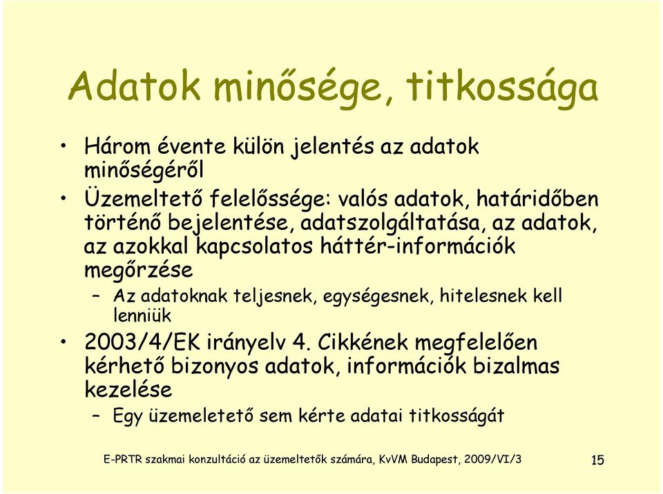 egységesnek, hitelesnek kell lenniük 2003/4/EK irányelv 4.