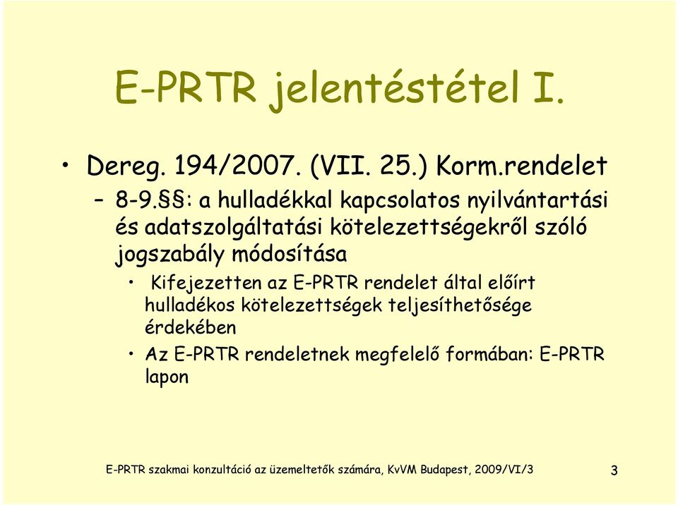 módosítása Kifejezetten az E-PRTR rendelet által előírt hulladékos kötelezettségek teljesíthetősége