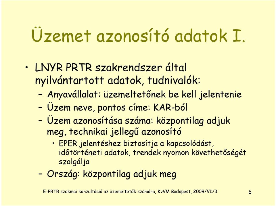 Üzem neve, pontos címe: KAR-ból Üzem azonosítása száma: központilag adjuk meg, technikai i jellegű ű azonosító EPER