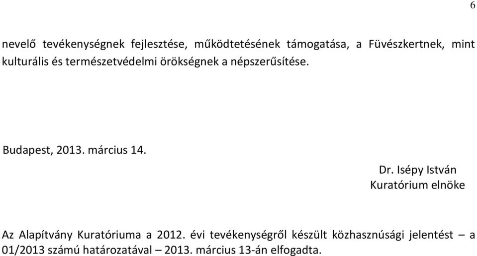 Dr. Isépy István Kuratórium elnöke Az Alapítvány Kuratóriuma a 2012.