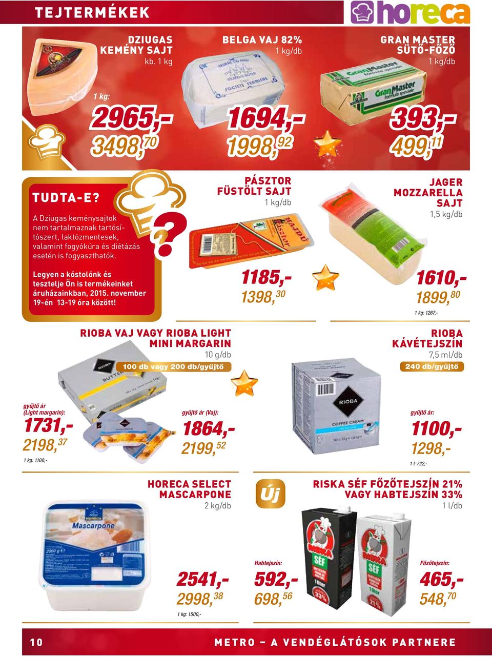 Legyen a kóstolónk és tesztelje Ön is termékeinket áruházainkban, 2015. november 19-én 13-19 óra között!