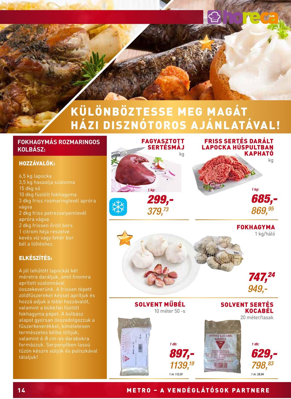 őrölt bors 1 citrom héja reszelve kevés víz vagy fehér bor bél a töltéshez Fagyasztott sertésmáj 1 : 299,- 379, 73 Friss sertés darált lapocka húspultban kapható 1 : 685,- 869, 95 Fokhagyma 1 /háló