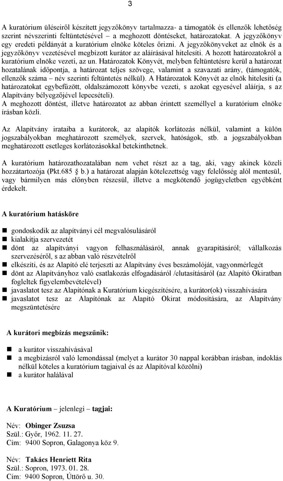 A hozott határozatokról a kuratórium elnöke vezeti, az un.