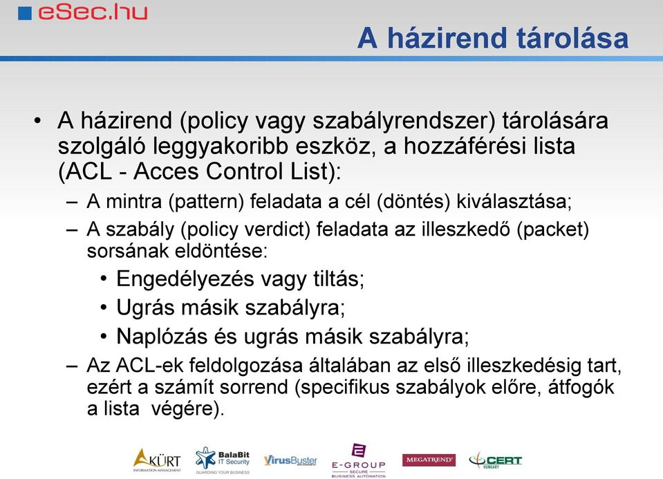 illeszkedő (packet) sorsának eldöntése: Engedélyezés vagy tiltás; Ugrás másik szabályra; Naplózás és ugrás másik szabályra; Az