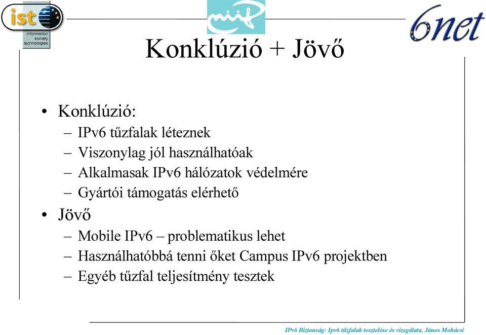 támogatás elérhető Jövő Mobile IPv6 problematikus lehet