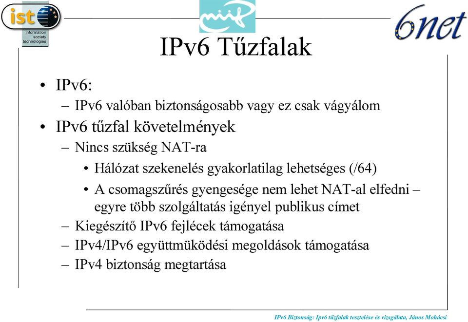 csomagszűrés gyengesége nem lehet NAT-al elfedni egyre több szolgáltatás igényel publikus