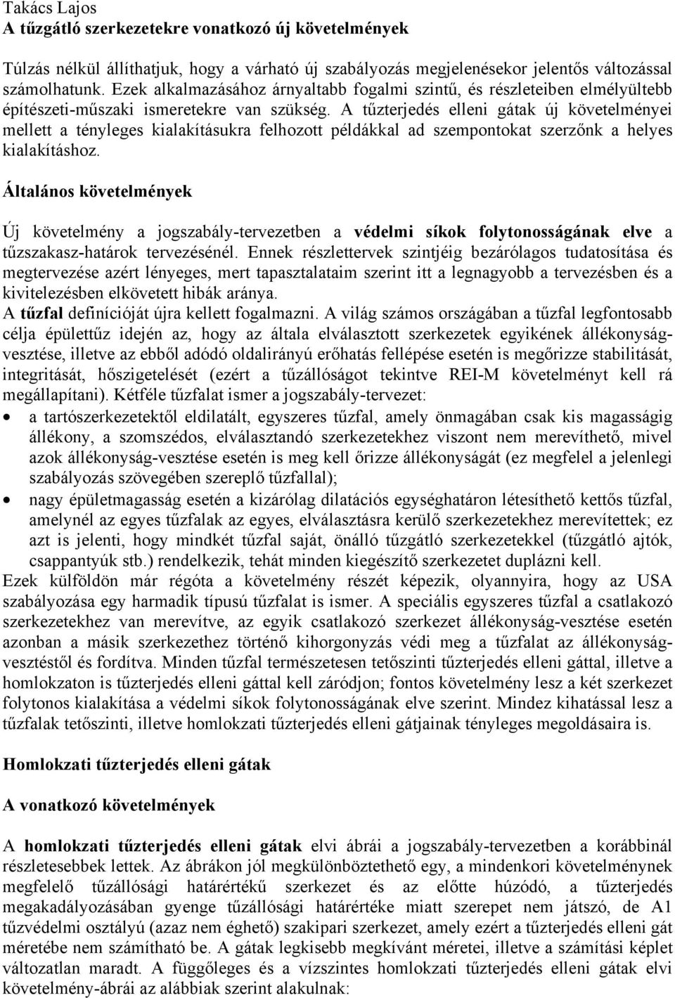 A tűzterjedés elleni gátak új követelményei mellett a tényleges kialakításukra felhozott példákkal ad szempontokat szerzőnk a helyes kialakításhoz.