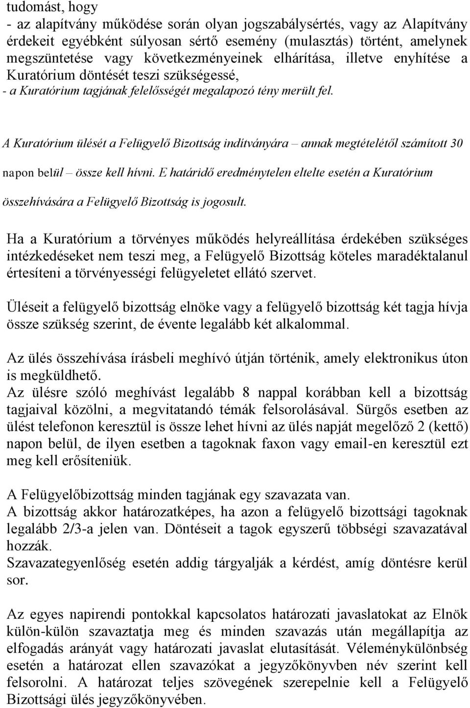 A Kuratórium ülését a Felügyelő Bizottság indítványára annak megtételétől számított 30 napon belül össze kell hívni.