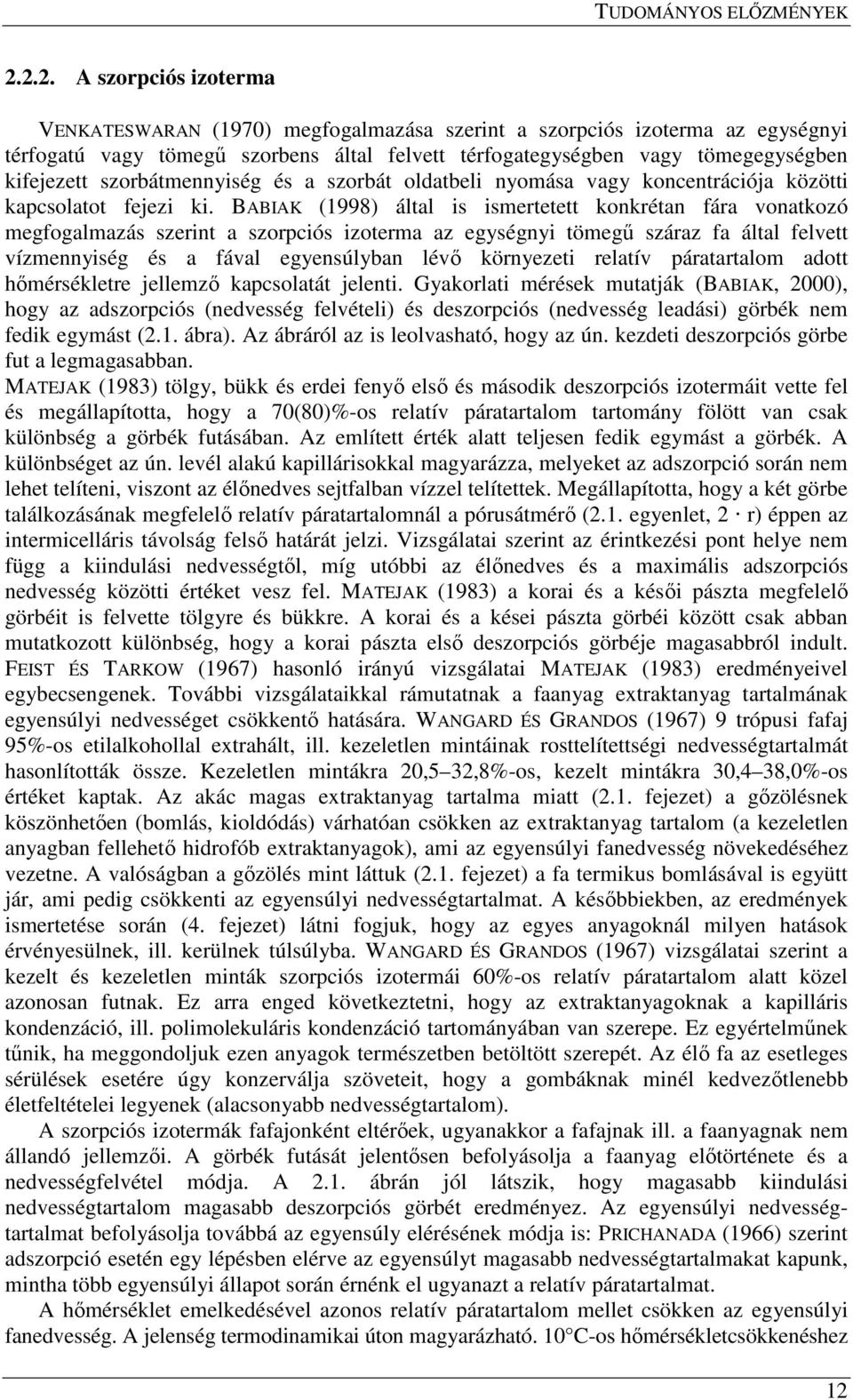 szorbátmennyiség és a szorbát oldatbeli nyomása vagy koncentrációja közötti kapcsolatot fejezi ki.
