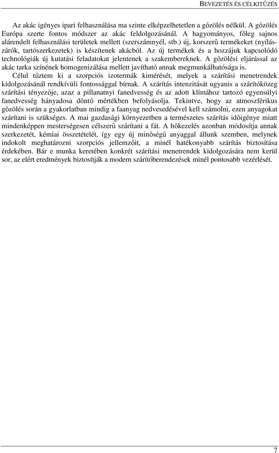 Az új termékek és a hozzájuk kapcsolódó technológiák új kutatási feladatokat jelentenek a szakembereknek.