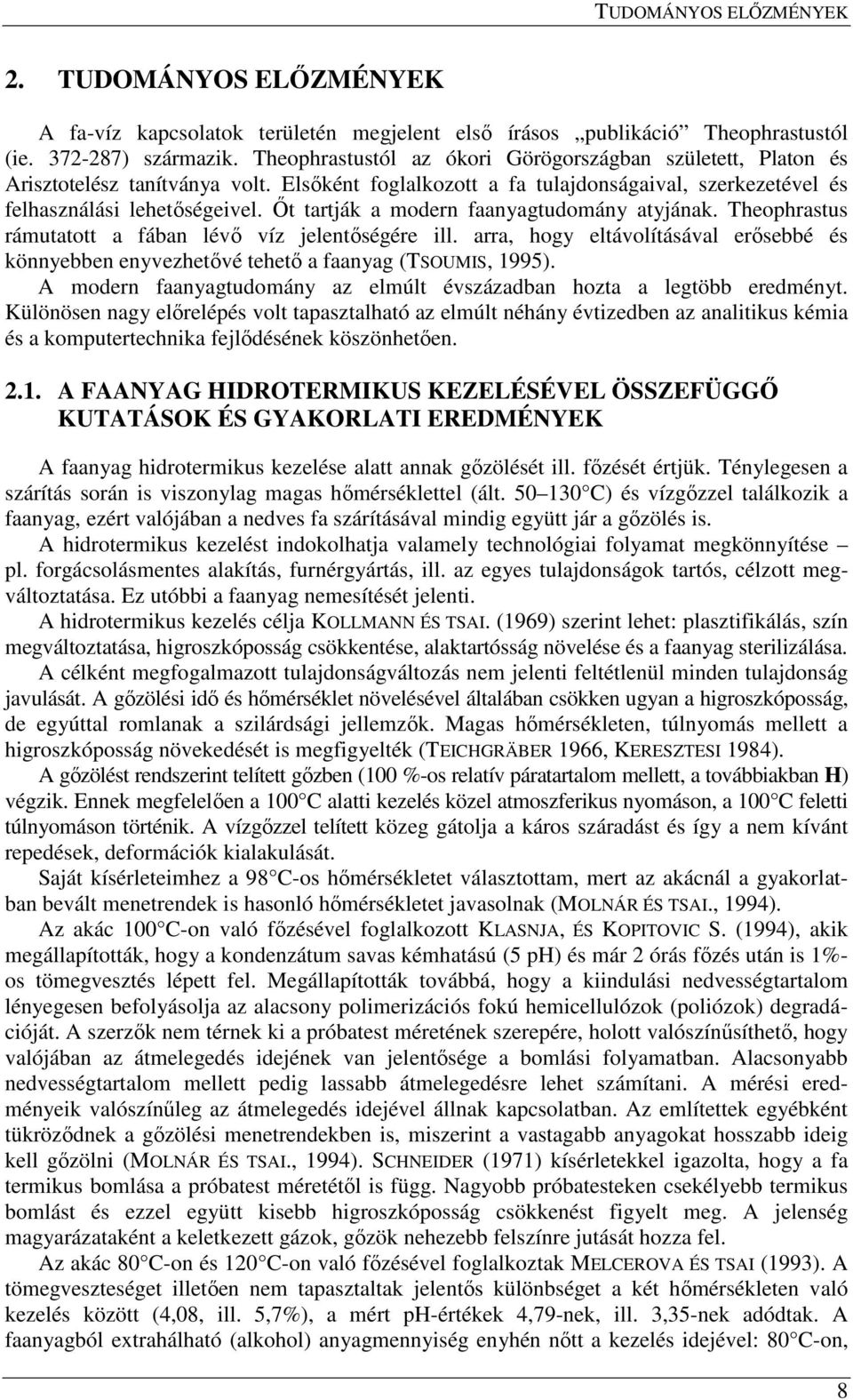 İt tartják a modern faanyagtudomány atyjának. Theophrastus rámutatott a fában lévı víz jelentıségére ill.
