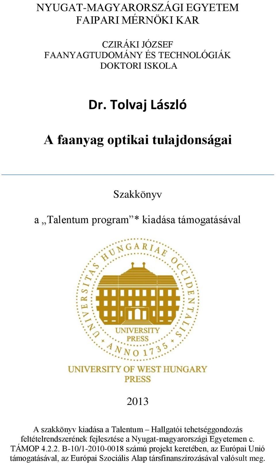 a Talentum Hallgatói tehetséggondozás feltételrendszerének fejlesztése a Nyugat-magyarországi Egyetemen c. TÁMOP 4.2.