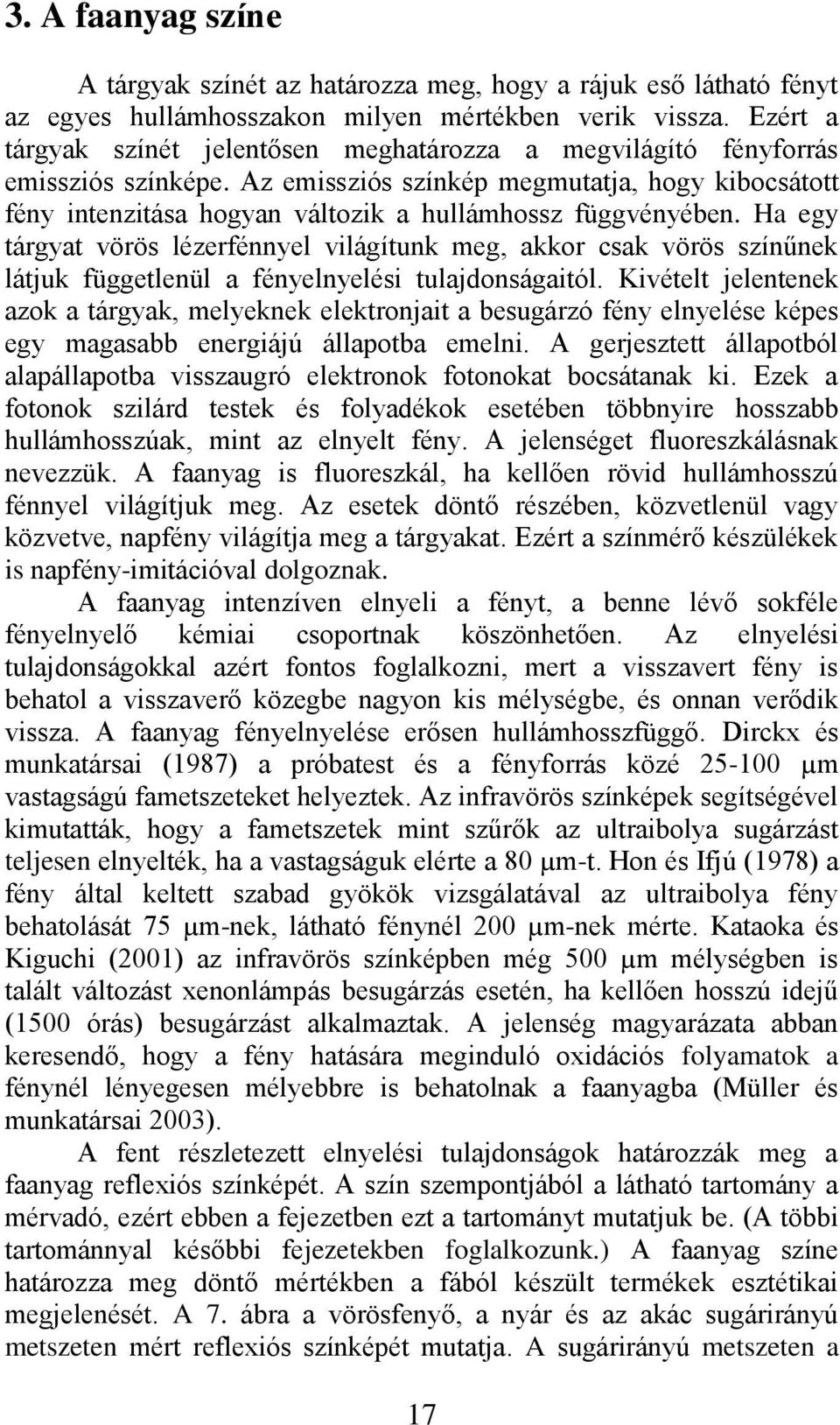 Az emissziós színkép megmutatja, hogy kibocsátott fény intenzitása hogyan változik a hullámhossz függvényében.