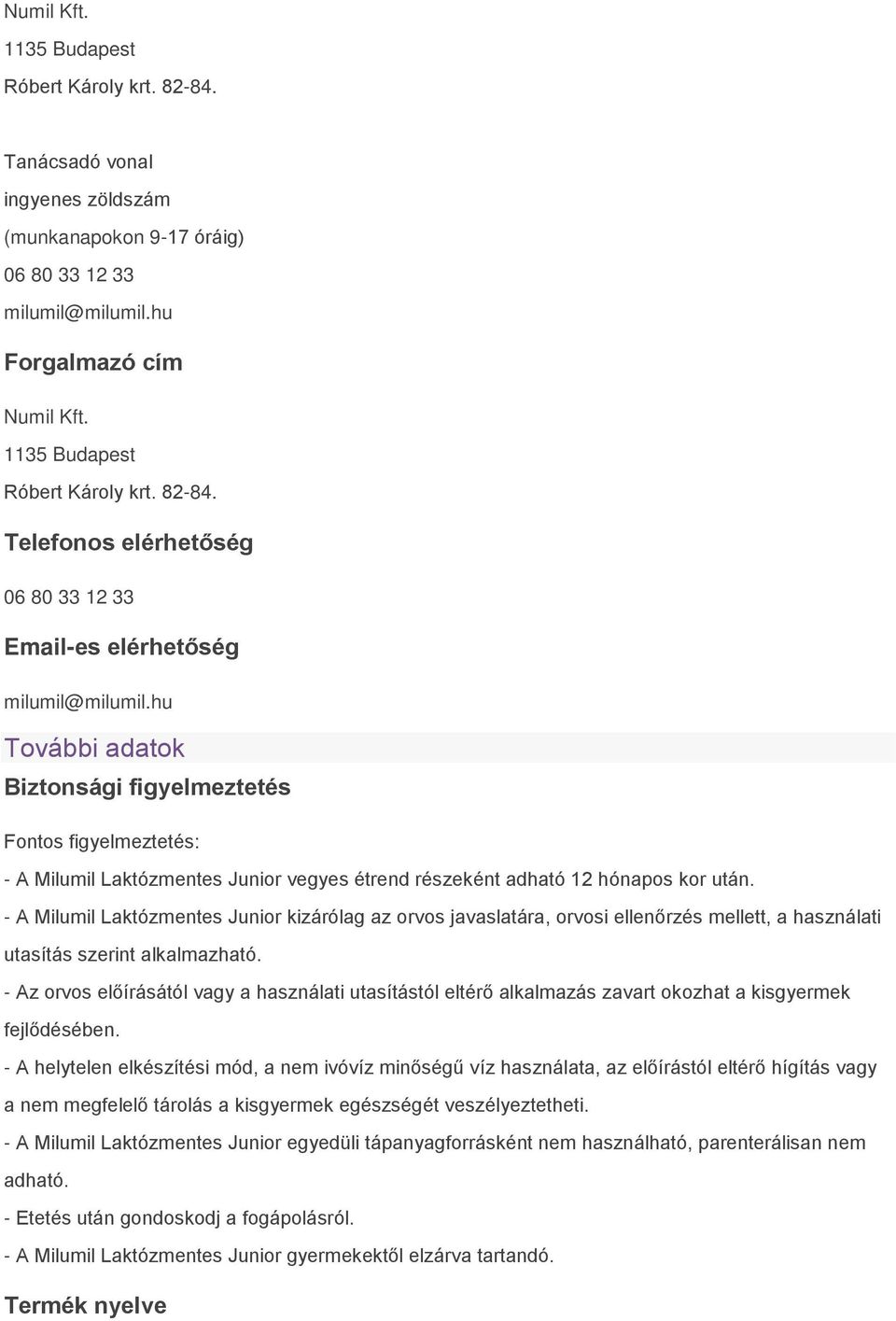 hu További adatok Biztonsági figyelmeztetés Fontos figyelmeztetés: - A Milumil Laktózmentes Junior vegyes étrend részeként adható 12 hónapos kor után.