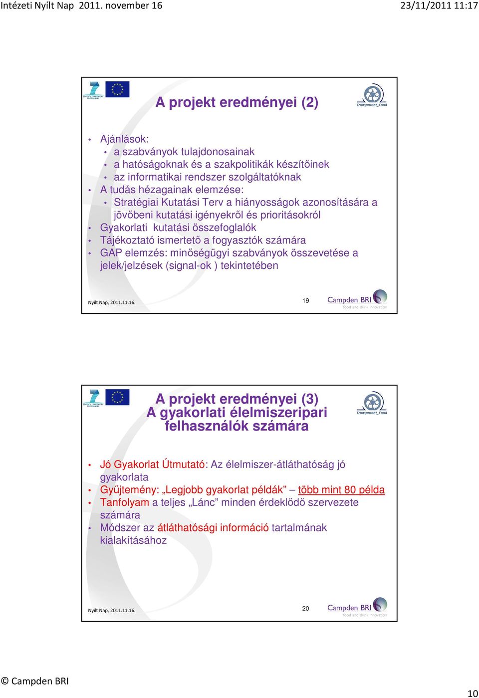 szabványok összevetése a jelek/jelzések (signal-ok ) tekintetében 19 A projekt eredményei (3) A gyakorlati élelmiszeripari felhasználók számára Jó Gyakorlat Útmutató: Az élelmiszer-átláthatóság