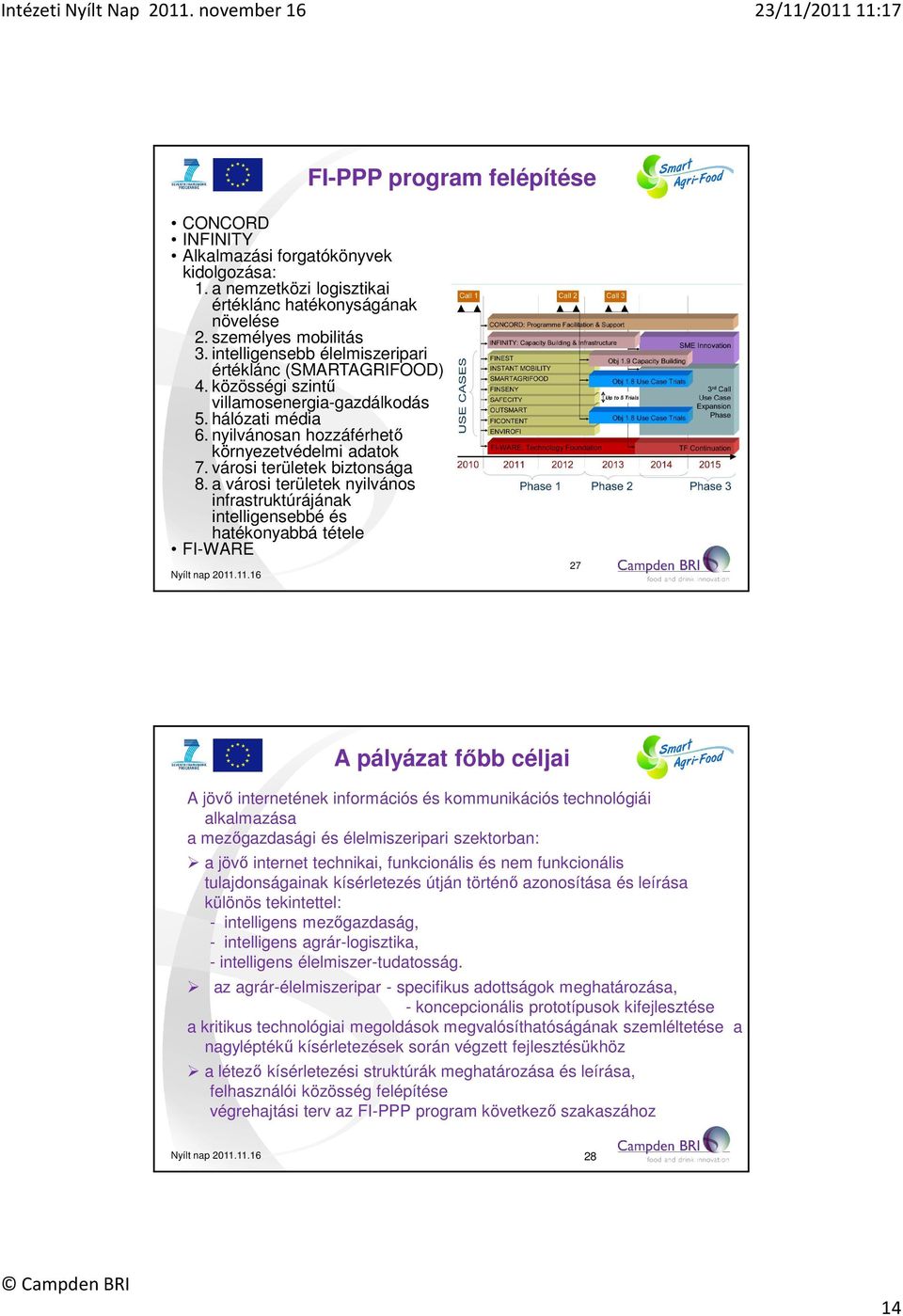 városi területek biztonsága 8. a városi területek nyilvános infrastruktúrájának intelligensebbé és hatékonyabbá tétele FI-WARE Nyílt nap 2011.