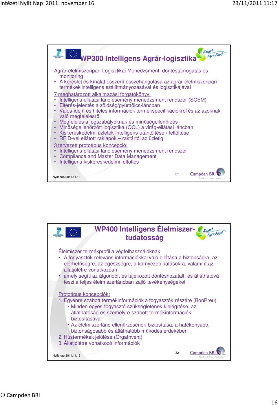 Valós-idejű és hiteles információk termékspecifikációkról és az azoknak való megfelelésről Megfelelés a jogszabályoknak és minőségellenőrzés Minőségellenőrzött logisztika (QCL) a virág-ellátási