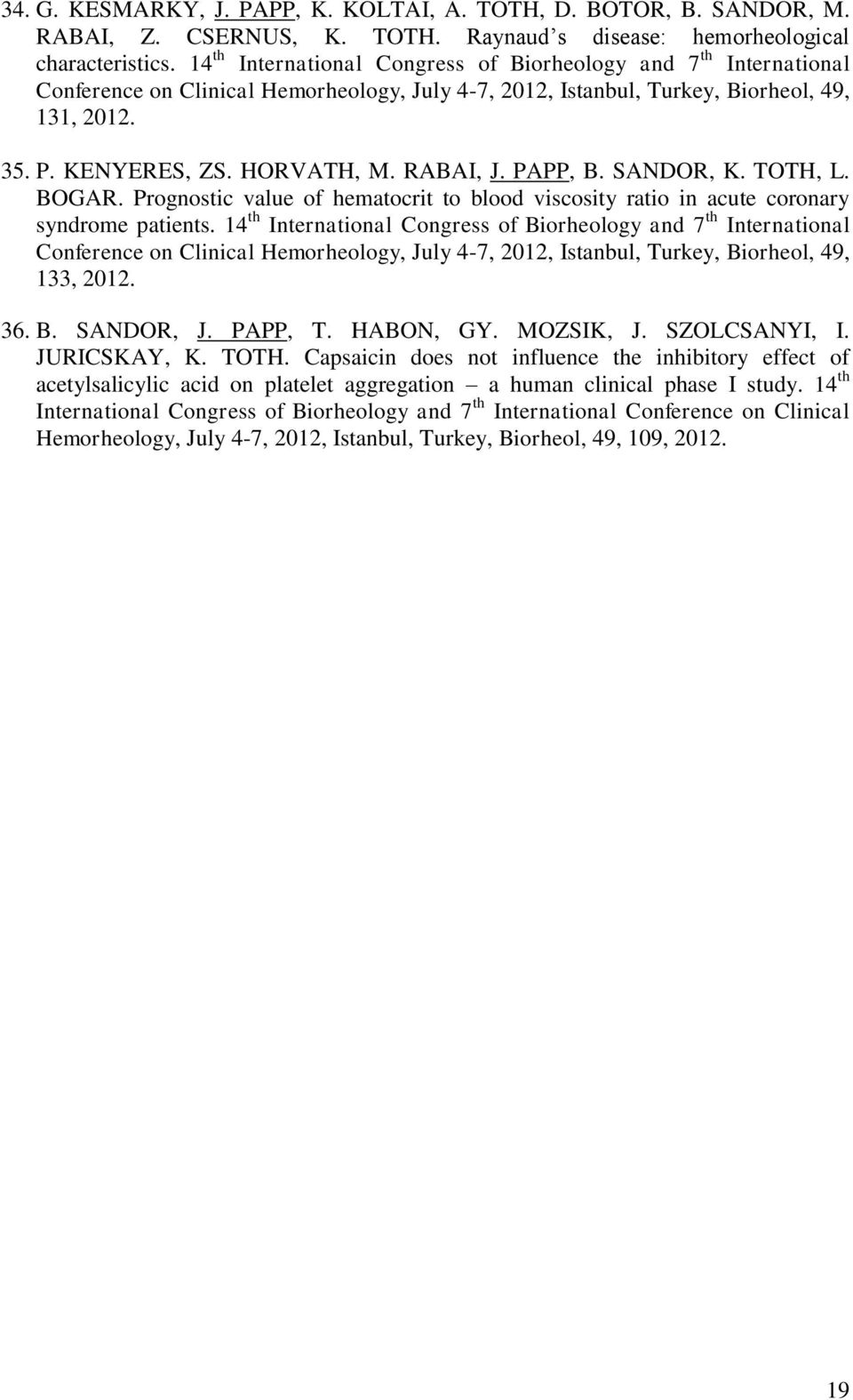 RABAI, J. PAPP, B. SANDOR, K. TOTH, L. BOGAR. Prognostic value of hematocrit to blood viscosity ratio in acute coronary syndrome patients.