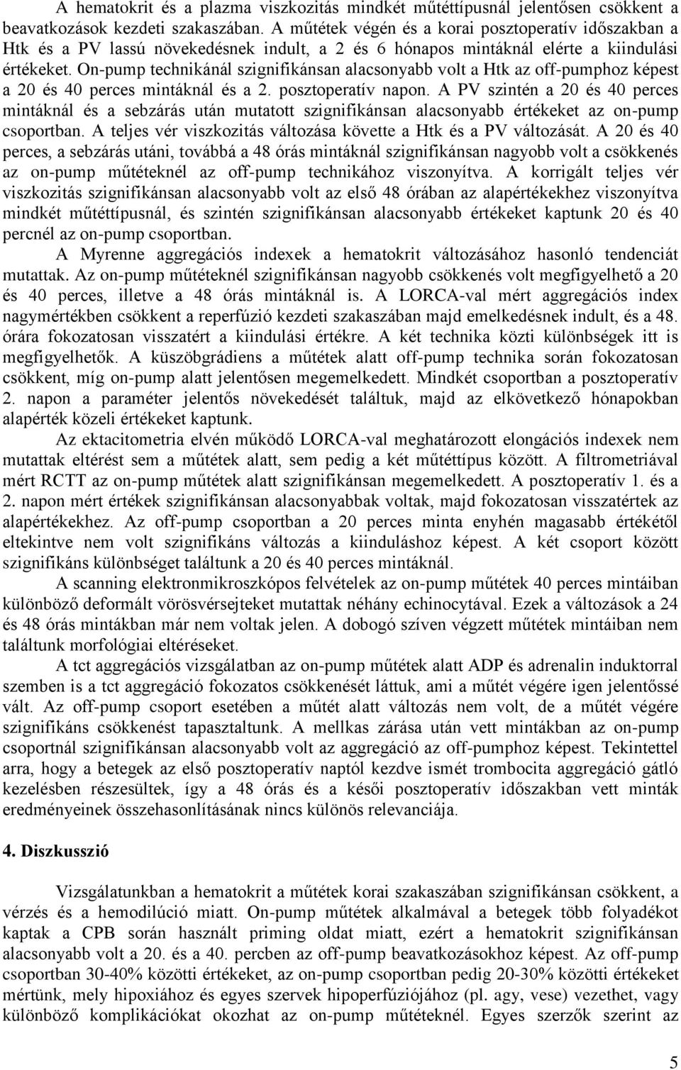 On-pump technikánál szignifikánsan alacsonyabb volt a Htk az off-pumphoz képest a 20 és 40 perces mintáknál és a 2. posztoperatív napon.