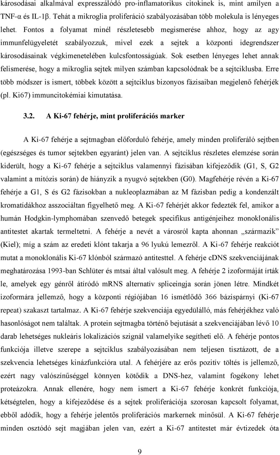 Sok esetben lényeges lehet annak felismerése, hogy a mikroglia sejtek milyen számban kapcsolódnak be a sejtciklusba.