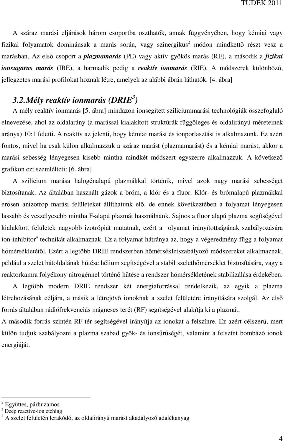 A módszerek különbözı, jellegzetes marási profilokat hoznak létre, amelyek az alábbi ábrán láthatók. [4. ábra] 3.2. Mély reaktív ionmarás (DRIE 3 ) A mély reaktív ionmarás [5.