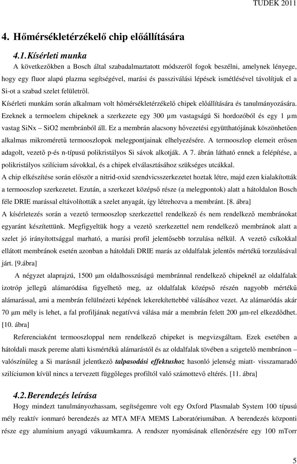 távolítjuk el a Si-ot a szabad szelet felületrıl. Kísérleti munkám során alkalmam volt hımérsékletérzékelı chipek elıállítására és tanulmányozására.