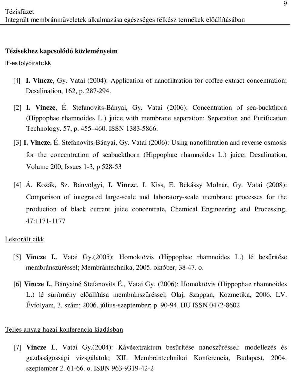 ISSN 1383-5866. [3] I. Vincze, É. Stefanovits-Bányai, Gy. Vatai (2006): Using nanofiltration and reverse osmosis for the concentration of seabuckthorn (Hippophae rhamnoides L.