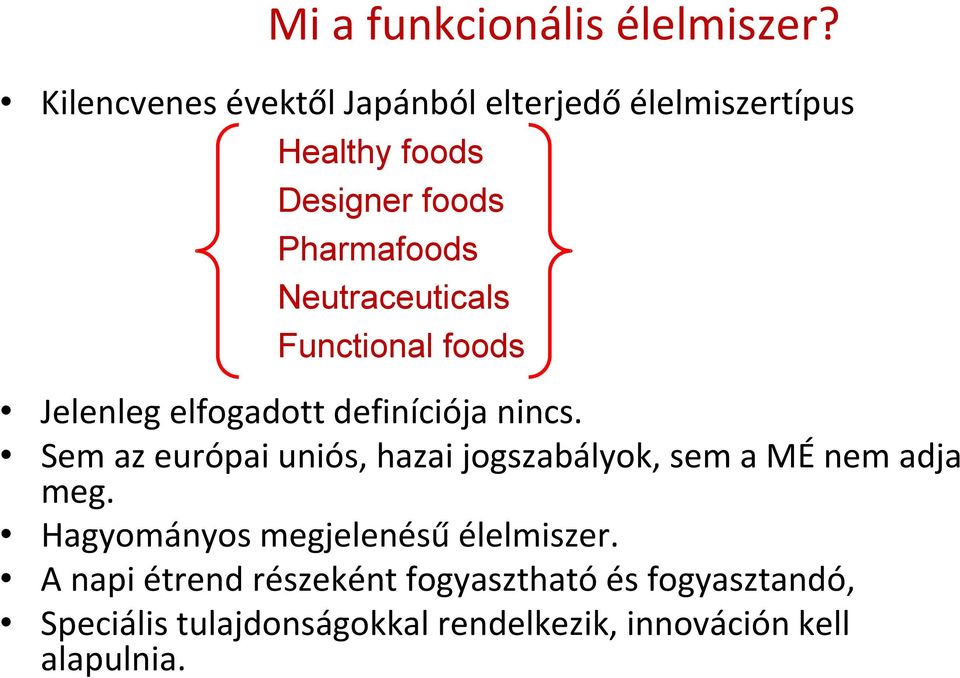 Neutraceuticals Functional foods Jelenleg elfogadott definíciója nincs.