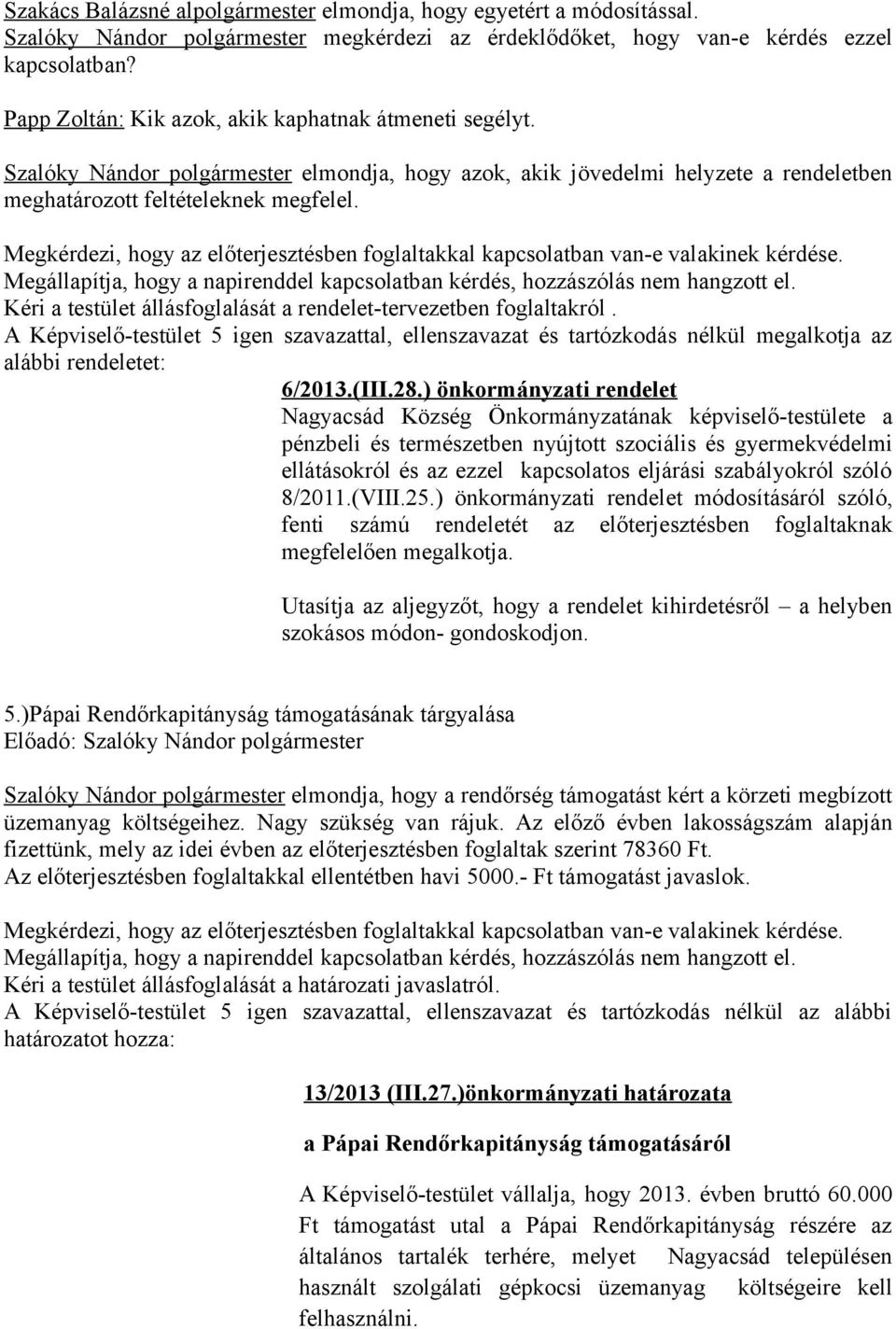 Kéri a testület állásfoglalását a rendelet-tervezetben foglaltakról. 6/2013.(III.28.