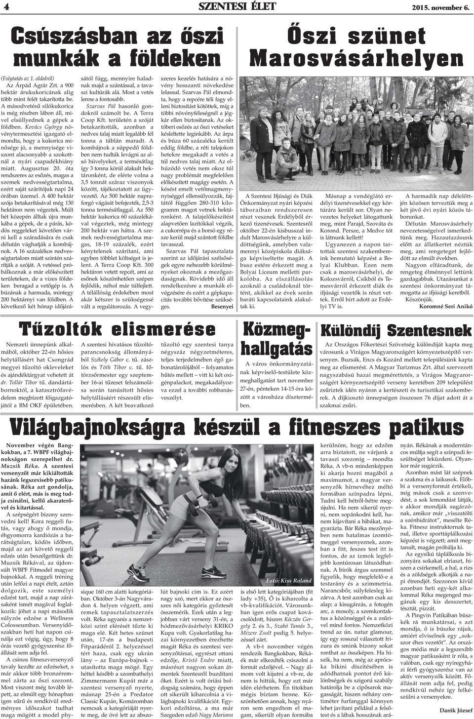 Kovács György növénytermesztési igazgató elmondta, hogy a kukorica minõsége jó, a mennyisége viszont alacsonyabb a szokottnál a nyári csapadékhiány miatt. Augusztus 20.