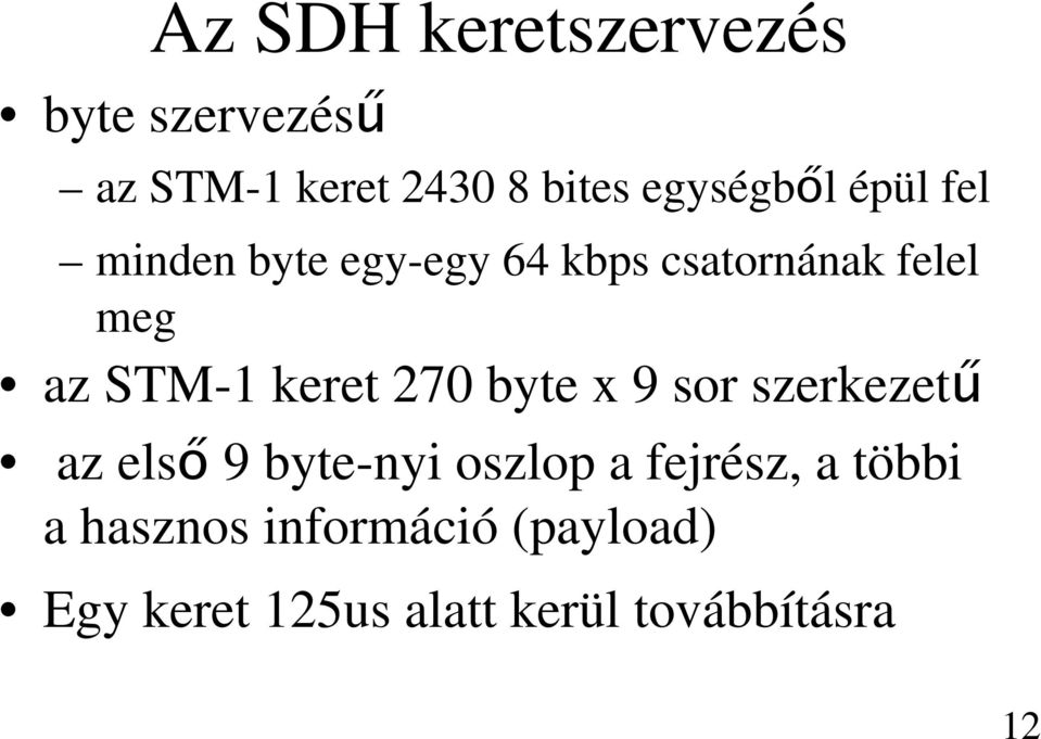 STM-1 keret 270 byte x 9 sor szerkezetű az első 9 byte-nyi oszlop a