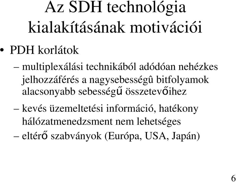 alacsonyabb sebességű összetevőihez kevés üzemeltetési információ,