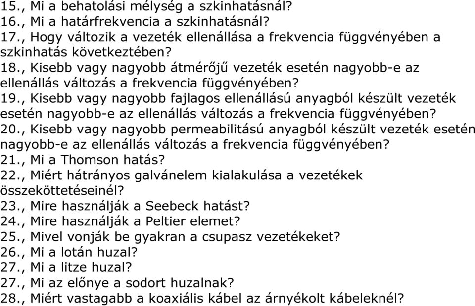 , Kisebb vagy nagyobb fajlagos ellenállású anyagból készült vezeték esetén nagyobb-e az ellenállás változás a frekvencia függvényében? 20.