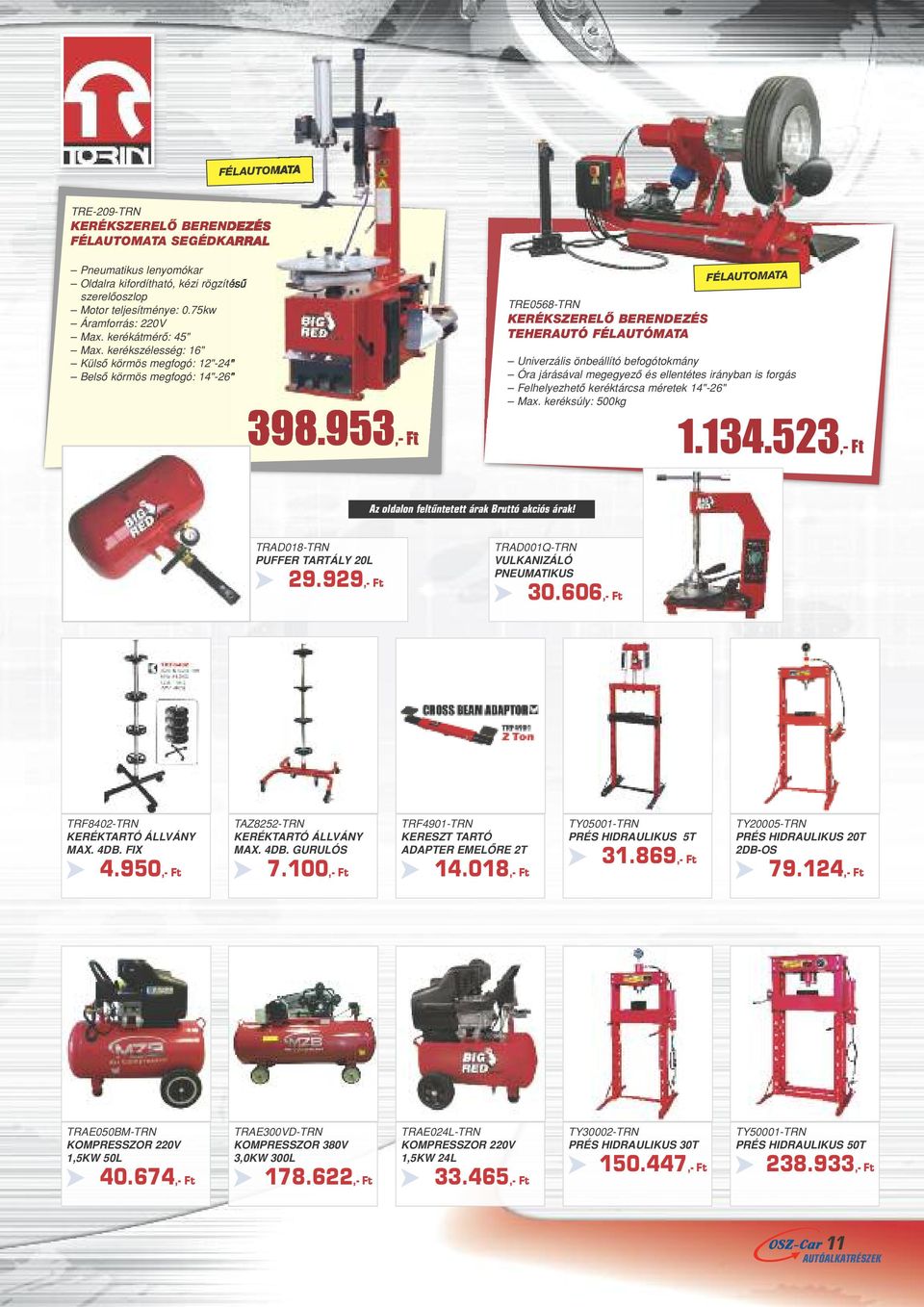 kerékszélesség: 16" Külsô körmös megfogó: 12"-24" Belsô körmös megfogó: 14"-26" TRE0568-TRN KERÉKSZERELÔ BERENDEZÉS TEHERAUTÓ FÉLAUTÓMATA FÉLAUTOMATA Univerzális önbeállító befogótokmány Óra