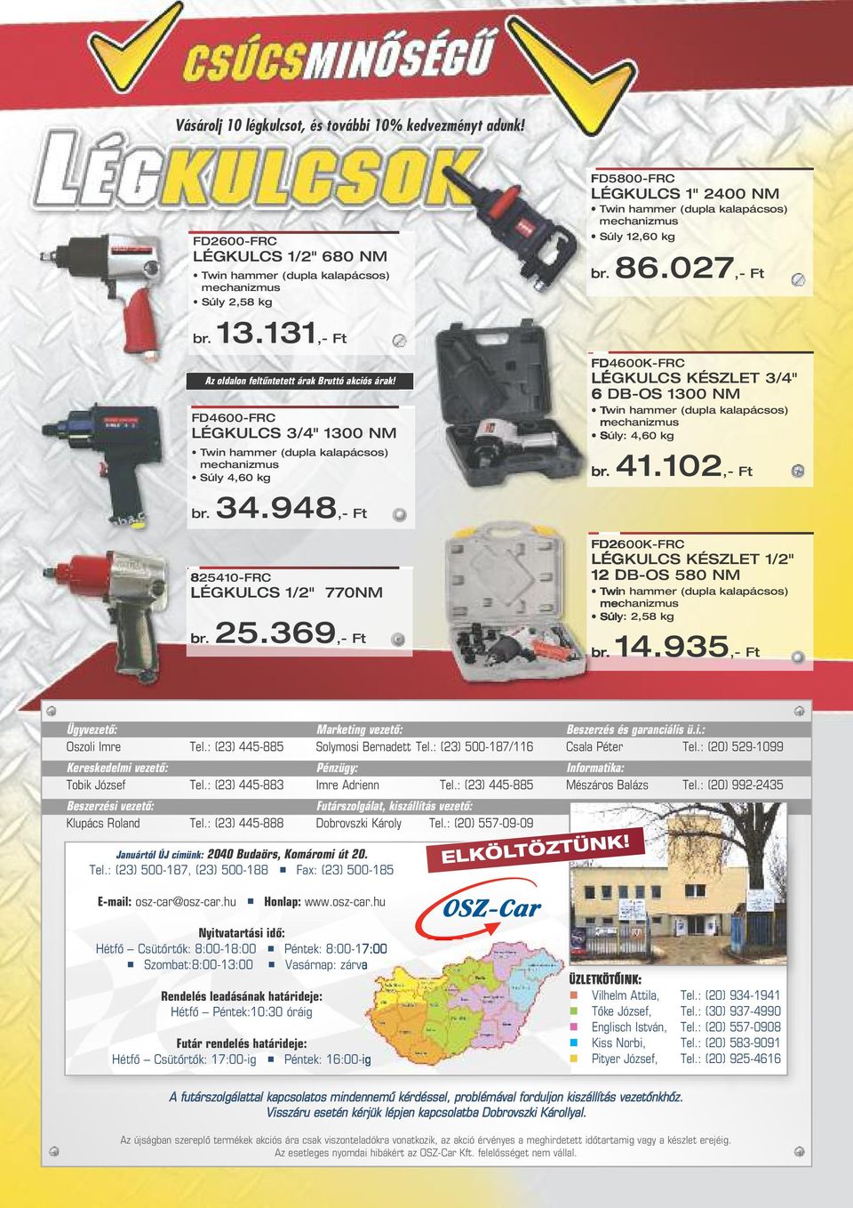 FD4600-FRC LÉGKULCS 3/4" 1300 NM Twin hammer (dupla kalapácsos) mechanizmus Súly 4,60 kg FD5800-FRC LÉGKULCS 1" 2400 NM Twin hammer (dupla kalapácsos) mechanizmus Súly 12,60 kg br. 86.