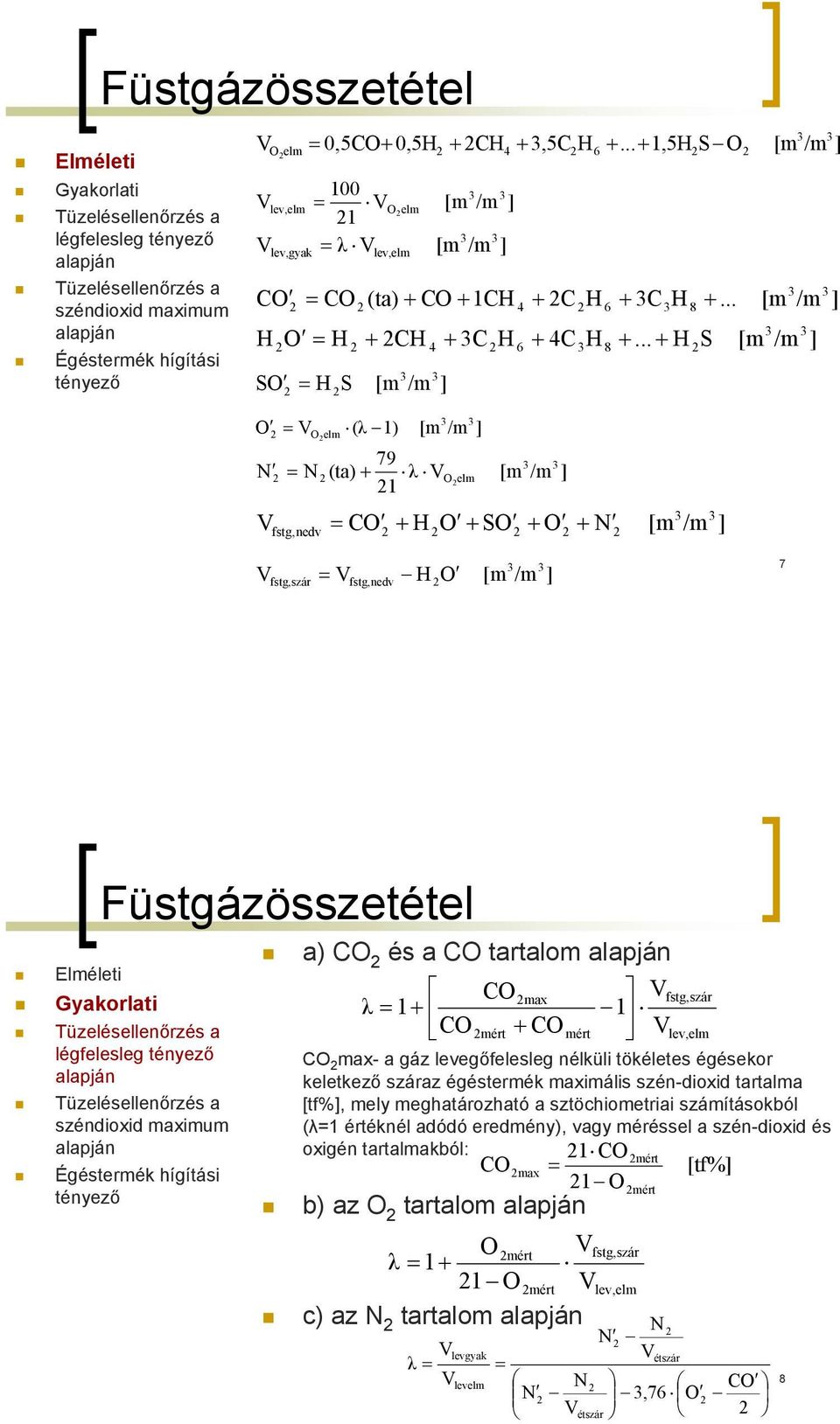 .. + SO H S [m /m 6 H S [m /m [m /m [m /m O O elm (λ 1) [m /m 79 N N (ta) + λ O elm 1 [m /m fstg, edv + H O + SO + O + N [m /m fstg, szár fstg,edv H O [m /m 7 Elméleti Gyakorlati Füstgázösszetétel