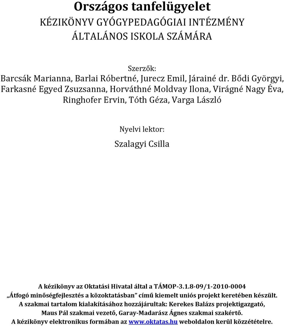 az Oktatási Hivatal által a TÁMOP-3.1.8-09/1-2010-0004 Átfogó minőségfejlesztés a közoktatásban című kiemelt uniós projekt keretében készült.