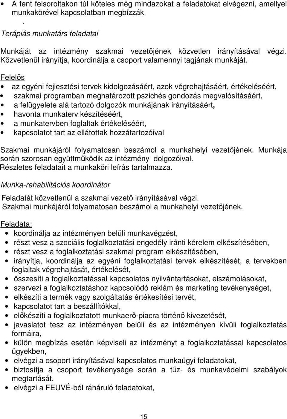 Felels az egyéni fejlesztési tervek kidolgozásáért, azok végrehajtásáért, értékeléséért, szakmai programban meghatározott pszichés gondozás megvalósításáért, a felügyelete alá tartozó dolgozók