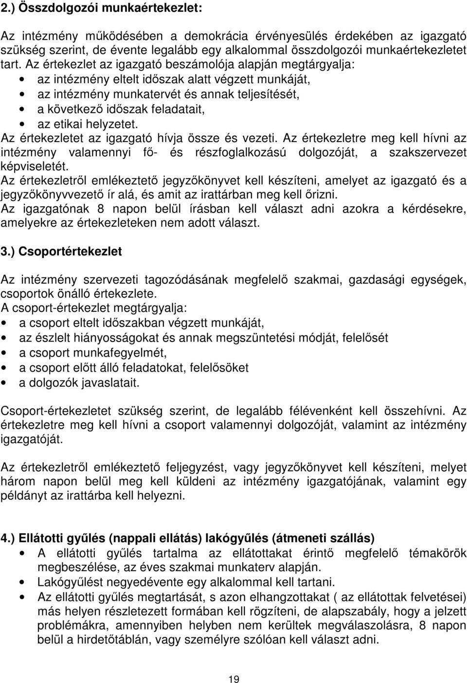 helyzetet. Az értekezletet az igazgató hívja össze és vezeti. Az értekezletre meg kell hívni az intézmény valamennyi f- és részfoglalkozású dolgozóját, a szakszervezet képviseletét.